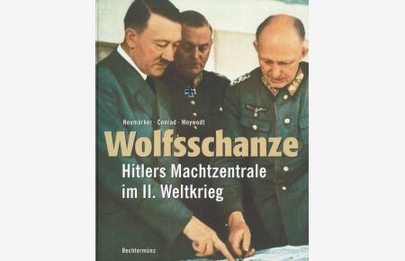 Wolfsschanze Hitlers Machtzentrale im II. Weltkrieg