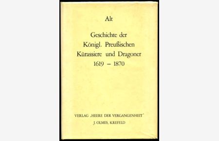 Geschichte der Königl. Preußischen Kürassiere und Dragoner 1619-1870.   - Photomechanischer Nachdruck der Ausgabe von 1870.