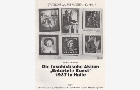 Die faschistische Aktion Entartete Kunst 1937 in Halle.   - Schriftenreihe zur Geschichte der Staatlichen Galerie Moritzburg.