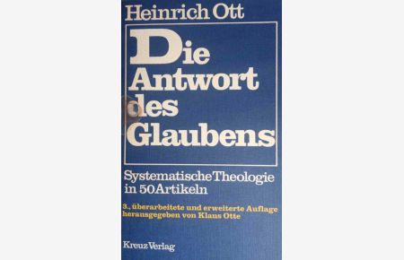 Die Antwort des Glaubens : systemat. Theologie in 50 Art.   - Heinrich Ott