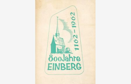800 Jahre Einberg, 1162-1962. 800-Jahr-Feier der Gemeinde Einberg, Landkreis Coburg vom 29. Juni bis 2. Juli 1962