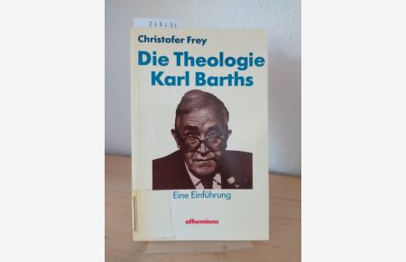 Die Theologie Karl Barths. Eine Einführung. [Von Christofer Frey].