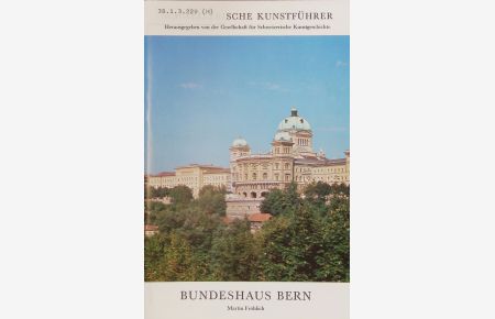 Bundeshaus Bern. Schweizerische Kunstführer.