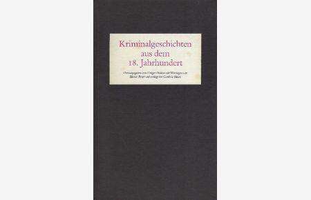 Kriminalgeschichten aus dem 18. [achtzehnten] Jahrhundert Herausgegeben cvon Holger Dainat mit Montagen von Heinz Beier
