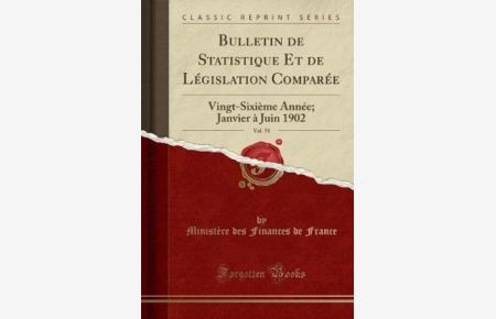 Bulletin de Statistique Et de Législation Comparée, Vol. 51: Vingt-Sixième Année; Janvier à Juin 1902 (Classic Reprint)