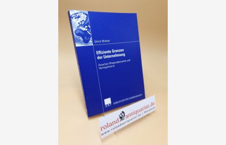 Effiziente Grenzen der Unternehmung : zwischen Wissensökonomie und Vertragstheorie / Ulrich Winkler. Mit einem Geleitw. von Reinhard H. Schmidt / Gabler Edition Wissenschaft