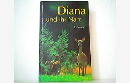 Diana und ihr Narr - Jagdliche Erlebnisse und Erfahrungen.