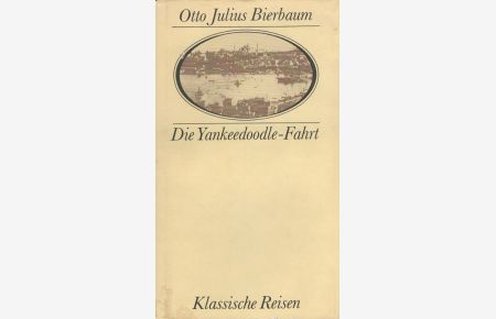 Die Yankeedoodle-Fahrt : Neue Beiträge zur Kunst des Reisens.   - Hrsg. u. mit e. Nachw. vers. von Heinz Weise / Klassische Reisen