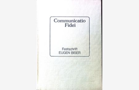 Communicatio fidei : Festschrift für Eugen Biser zum 65. Geburtstag.