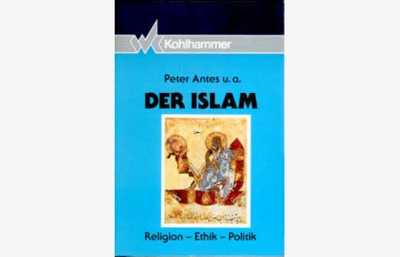 Der Islam. Religion, Ethik, Politik