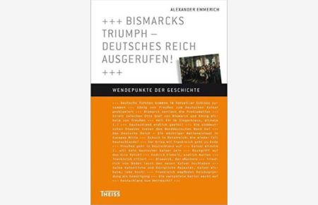 Bismarcks Triumph - Deutsches Reich ausgerufen!