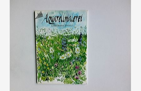 Aquarellmalerei; Teil: [Bd. 1]. , Einführungs- und Aufbaukurs