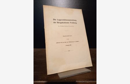 Die Lagerstättensammlung der Bergakademie Freiberg. Von Professor Schumacher. (= Sonderabdruck aus: Jahrbuch für das Berg- und Hüttenwesen in Sachsen, Jahrgang 1922).