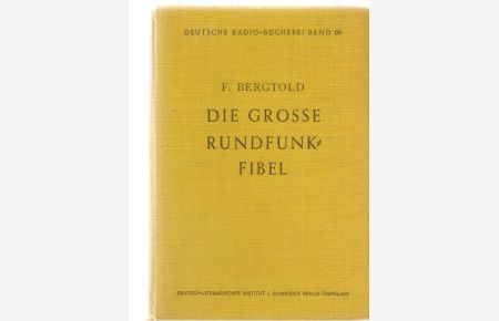 Die große Rundfunk-Fibel. Eine leicht verständliche und doch gründliche Einführung in die Rundfunktechnik. Von Dr. Ing. F. Bergtold. Mit 154 Abb. / 5. Auflage.