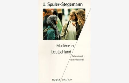 Muslime in Deutschland : nebeneinander oder miteinander?.   - Herder-Spektrum ; Bd. 4419