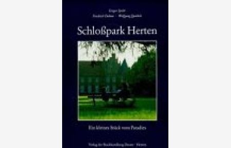 Schloßpark Herten : ein kleines Stück vom Paradies.   - Gregor Spohr ; Friedrich Duhme ; Wolfgang Quickels