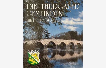 Die Thurgauer Gemeinden und ihre Wappen.
