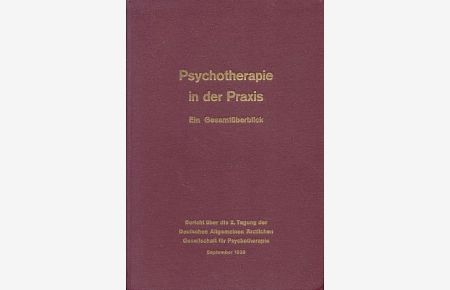 Psychotherapie in der Praxis. Ein Gesamtüberblick.   - Kongreßbericht über die 2. Tagung der Deutschen Allgemeinen Gesellschaft für Psychotherapie zu Düsseldorf vom 7. bis 29. September 1938.