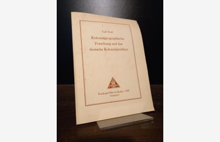 Kolonialgeographische Forschung und das deutsche Kolonialproblem. Von Carl Troll.