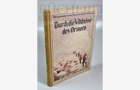 Durch die Wildnisse des Orinoco  - Alexander von Humboldts Reisen