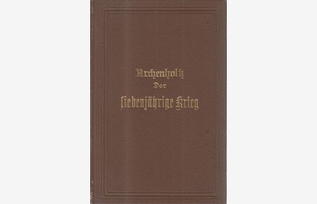 Geschichte des Siebenjährigen Krieges in Deutschland ( Komplett)  - Archenholtz Joh. Wilh. von