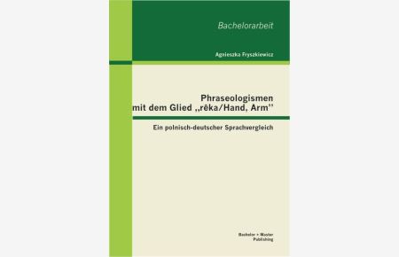 Phraseologismen mit dem Glied reka/Hand, Arm: Ein polnisch-deutscher Sprachvergleich