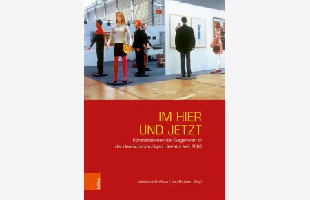 Im Hier und Jetzt  - Konstellationen der Gegenwart in der deutschsprachigen Literatur seit 2000