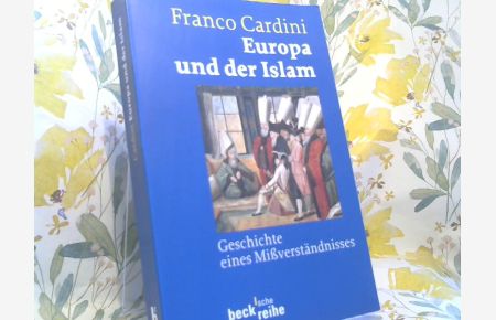 Europa und der Islam : Geschichte eines Mißverständnisses.   - Aus dem Ital. von Rita Seuß / Beck'sche Reihe ; 1589