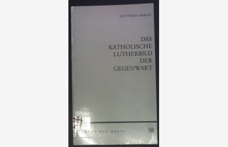 Das katholische Lutherbild der Gegenwart : Anmerkungen u. Anfragen.   - Bensheimer Hefte ; H. 58