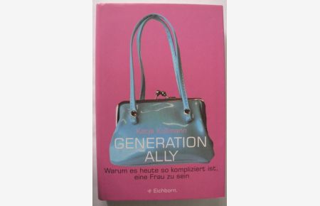 Generation Ally - Warum es heute so kompliziert ist, eine Frau zu sein