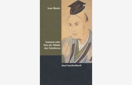 Samurai oder von der Würde des Scheiterns. Tragische Helden in der Geschichte Japans. Aus dem Amerikanischen von Ursula Gräfe und Gunther Ludwig.