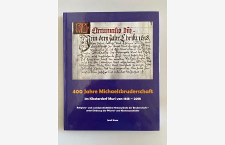 400 Jahre Michaelsbruderschaft im Klosterdorf Muri von 1618 - 2018.