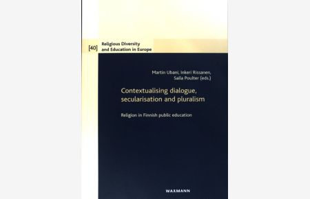 Contextualising dialogue, secularisation and pluralism : religion in Finnish public education.   - Religious diversity and education in Europe ; volume 40