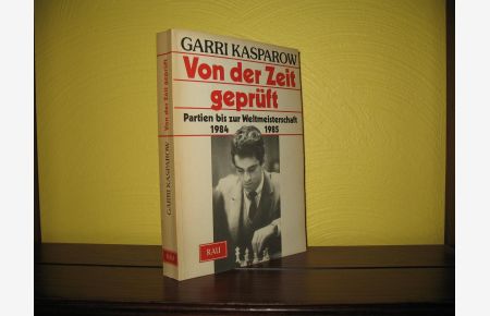 Von der Zeit geprüft: Partien bis zur Weltmeisterschaft 1984, 1985. - Aus d. Russ. übers. von Alexander Dolgorukov. Red. bearb. von Bernd Feustel;