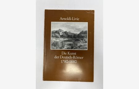 Die Kunst der Deutsch-Römer 1780-1880 und ihrer Zeitgenossen im Norden. Ausstellungskatalog.