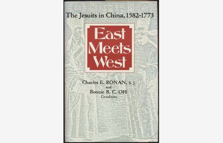 East Meets West: The Jesuits in China, 1582–1773. Edited by Charles E. Ronan and Bonnie B. C. Oh.