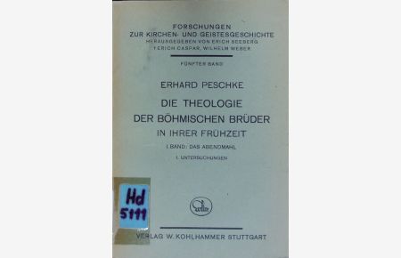 Das Abendmahl. Untersuchungen.   - Die Theologie der Böhmischen Brüder in ihrer Frühzeit ; Bd. 1,1.