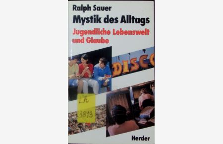 Mystik des Alltags.   - Jugendliche Lebenswelt und Glaube; eine Spurensuche.