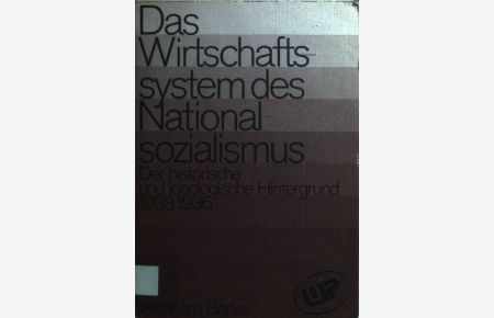 Das Wirtschaftssystem des Nationalsozialismus: Der historische und ideologische Hintergrund 1933 - 1936.   - Bibliothek Wissenschaft und Politik Band 18.