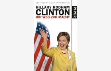 Hillary Rodham Clinton : ihr Weg zur Macht.   - Jeff Gerth/Don Van Natta Jr. Aus dem Amerikan. von Michael Bayer ...