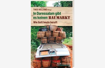 In Daressalam gibt es keinen Baumarkt : wie Gott heute beruft . . .   - [DMG, Deutsche Missionsgemeinschaft]. Theo Volland (Hrsg.)
