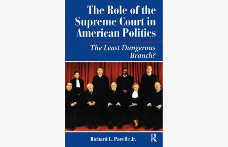 The Role Of The Supreme Court In American Politics: The Least Dangerous Branch?