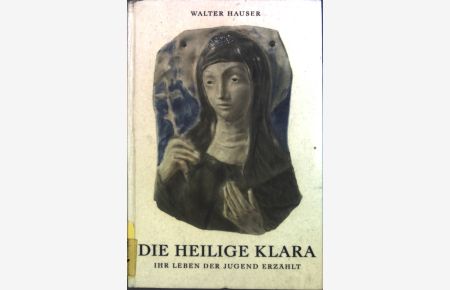Die heilige Klara : Ihr Leben f. d. Jugend erzählt.