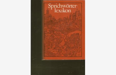 Sprichwörterlexikon.   - Sprichwörter und sprichwörtliche Ausdrücke aus deutschen Sammlungen vom 16.Jahrhundert bis zur Gegenwart.