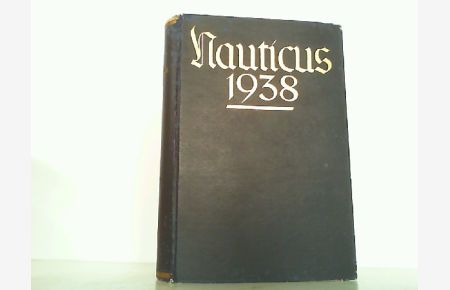 Nauticus. Jahrbuch für Deutschlands Seeinteressen. Herausgegeben auf Veranlassung des Oberkommandos der Kriegsmarine. 23. Jahrgang 1940.