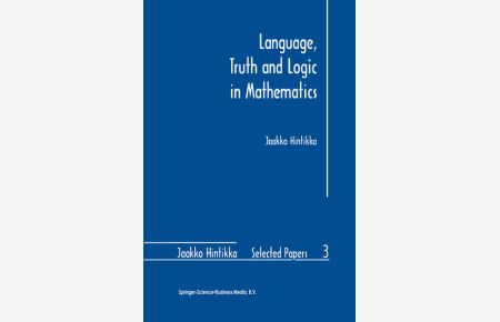 Language, Truth and Logic in Mathematics.   - (=Jaakko Hintikka Selected Papers; Vol. 3).