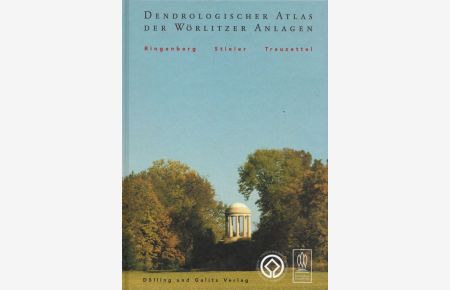 Dendrologischer Atlas der Wörlitzer Anlagen  - Kataloge und Schriften der Kulturstiftung Dessau-Wörlitz Band 17