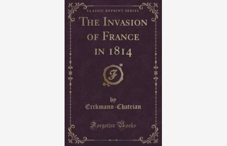 The Invasion of France in 1814 (Classic Reprint)