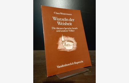 Wurzeln der Weisheit. Die ältesten Sprüche Israels und anderer Völker. [Von Claus Westermann].