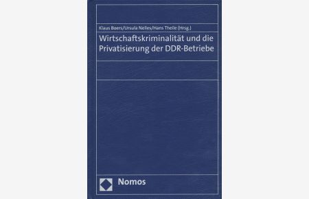 Wirtschaftskriminalität und die Privatisierung der DDR-Betriebe.